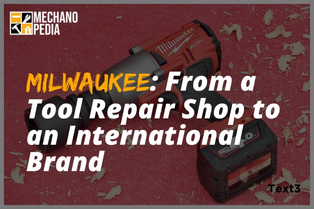 [BG] Milwaukee-From-a-Tool-Repair-Shop-to-an-International-Brand