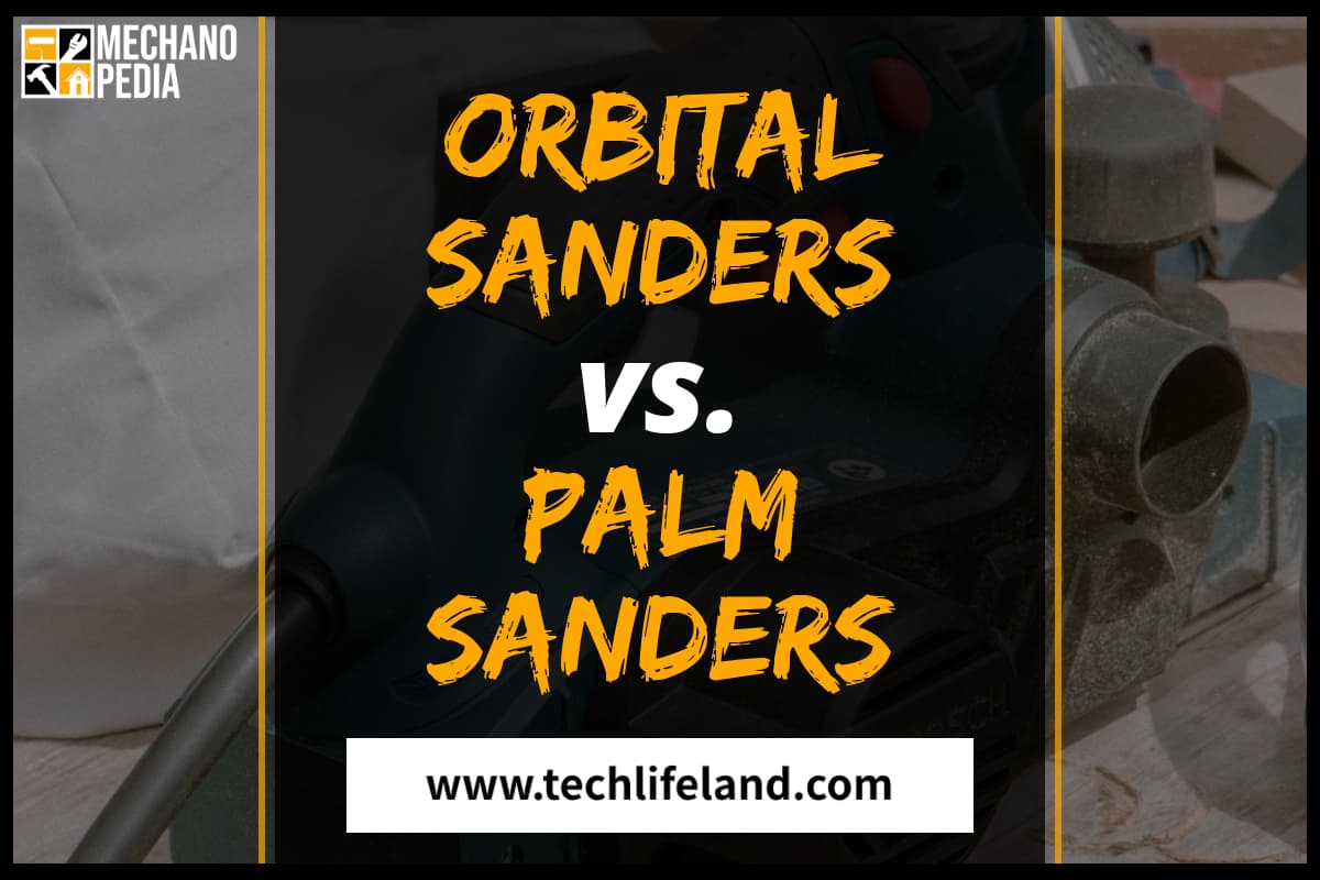 Orbital Sander vs Palm Sander